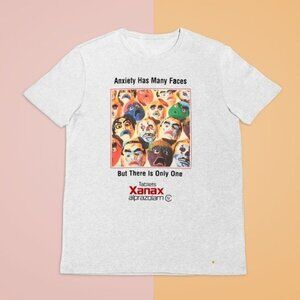 Xanax Anxiety Has Many Faces White Tee Shirt